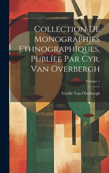 Hardcover Collection De Monographies Ethnographiques, Publíee Par Cyr. Van Overbergh; Volume 1 [French] Book