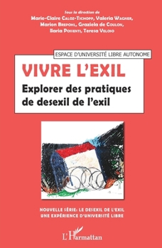 Vivre l'exil: Explorer des pratiques de desexil de l'exil (French Edition)