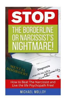 Paperback Stop the Borderline or Narcissist's Nightmare: How to Beat the Narcissist and Live the Life Psychopath Free! Book