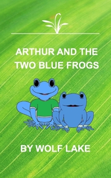 Paperback Arthur and the Two Blue Frogs: A first edition fairy tale Book