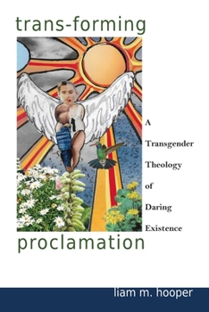 Paperback Trans-Forming Proclamation: A Transgender Theology of Daring Existence: A Transgender Theology of Daring Existence Book