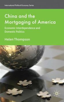 China and the Mortgaging of America: Economic Interdependence and Domestic Politics