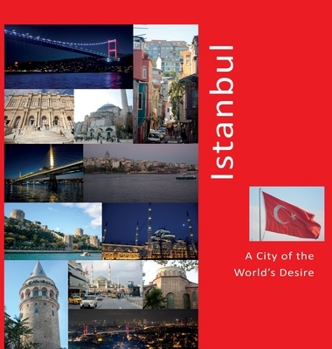 Istanbul: a City of the World's Desire : A Photo Travel Experience