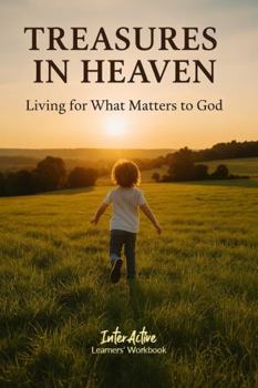 Paperback TREASURES in HEAVEN - Living for What Matters to God: Interactive Bible Learning - Learners' Workbook Book