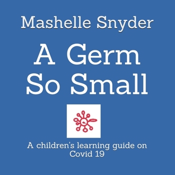 Paperback A Germ So Small: A children's learning guide on Covid 19 Book