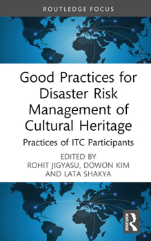 Hardcover Good Practices for Disaster Risk Management of Cultural Heritage: Practices of Itc Participants Book