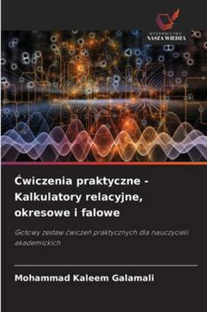 Paperback Ćwiczenia praktyczne - Kalkulatory relacyjne, okresowe i falowe [Polish] Book