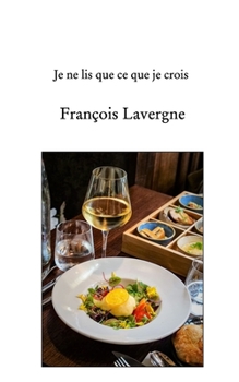 Paperback Je ne lis que ce que je crois [French] Book