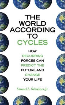 Hardcover The World According to Cycles: How Recurring Forces Can Predict the Future and Change Your Life Book