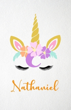 Nathaniel A5 Lined Notebook 110 Pages: Funny Blank Journal For Lovely Magical Unicorn Face Dream Family First Name Middle Last Surname. Unique Student ... Composition Great For Home School Writing