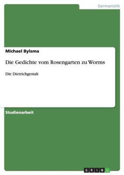 Paperback Die Gedichte vom Rosengarten zu Worms: Die Dietrichgestalt [German] Book