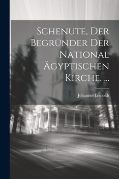 Paperback Schenute, Der Begründer Der National Ägyptischen Kirche. ... [German] Book
