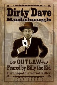 Paperback Dirty Dave Rudabaugh: Feared by Billy the Kid Book