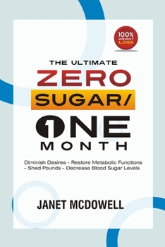 Paperback The Ultimate Zero Sugar / One Month: Diminish Desires - Restore Metabolic Functions - Shed Pounds - Decrease Blood Sugar Levels Book