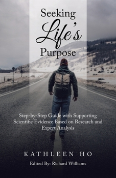 Paperback Seeking Life's Purpose: Step-By-Step Guide with Supporting Scientific Evidence Based on Research and Expert Analysis Book