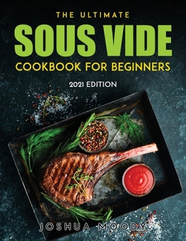 Paperback The Ultimate Sous Vide Cookbook for Beginners: 2021 Edition Book