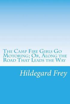 The Camp Fire Girls Go Motoring; or, Along the Road That Leads the Way - Book #4 of the Camp Fire Girls