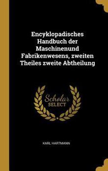 Hardcover Encyklopadisches Handbuch der Maschinenund Fabrikenwesens, zweiten Theiles zweite Abtheilung [German] Book