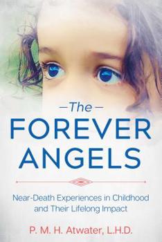 Paperback The Forever Angels: Near-Death Experiences in Childhood and Their Lifelong Impact Book