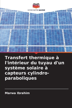 Transfert thermique à l'intérieur du tuyau d'un système solaire à capteurs cylindro-paraboliques (French Edition)
