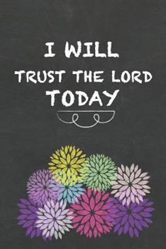 Paperback I Will Trust the Lord Today: Diary Notebook Dahlia Flowers on Chalkboard Design Book