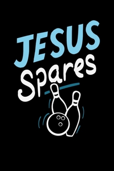 JESUS SPARES: 6x9 inches college ruled notebook, 120 Pages, Composition Book and Journal, gift for bowling players who love jesus