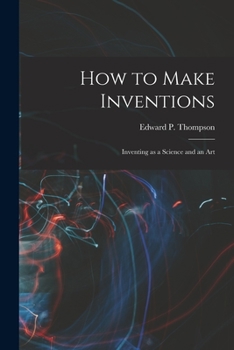 Paperback How to Make Inventions: Inventing as a Science and an Art Book