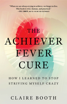 Paperback The Achiever Fever Cure: How I Learned to Stop Striving Myself Crazy Book