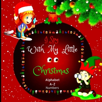 Paperback I Spy with My Little Eyes Christmas Alphabet and Numbers: A Charming Picture Book with a Guessing Game for Toddlers, Kindergarteners, and Children Age Book