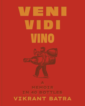 Hardcover Veni, Vidi, Vino: A Memoir in 40 Bottles Book