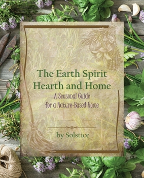 Paperback The Earth Spirit Hearth and Home: A Seasonal Guide for a Nature-Based Home Book