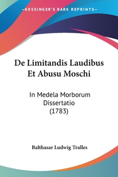 Paperback De Limitandis Laudibus Et Abusu Moschi: In Medela Morborum Dissertatio (1783) Book