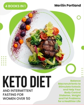 Paperback Keto Diet and Intermittent Fasting for Women Over 50: Balance Macronutrients to Stimulate Ketosis and Help Your Body Control Diabetes, Weight and Fat Book