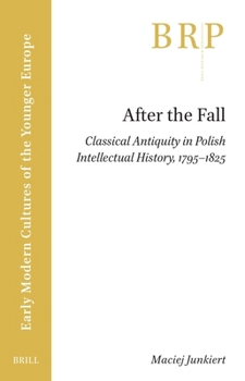 Paperback After the Fall: Classical Antiquity in Polish Intellectual History, 1795-1825 Book