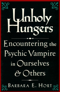 Paperback Unholy Hungers: Encountering the Psychic Vampire in Ourselves & Others Book