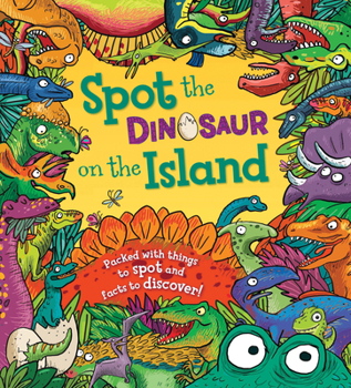 Hardcover Spot the Dinosaur on the Island: Packed with Things to Spot and Facts to Discover! Book