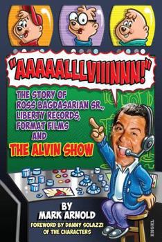 Paperback Aaaaalllviiinnn!: The Story of Ross Bagdasarian, Sr., Liberty Records, Format Films and The Alvin Show Book