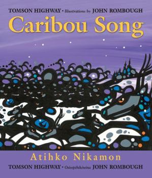 Caribou song / Atihko nikamon / Ateek oonagamoon - Book  of the Songs of the North Wind