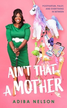 Hardcover Ain't That a Mother: Postpartum, Palsy, and Everything in Between Book