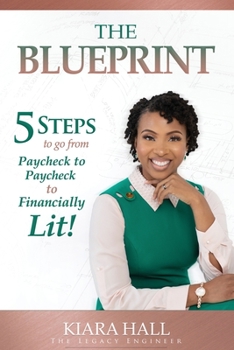 Paperback The Blueprint: 5 Steps to go from Paycheck to Paycheck to Financially Lit! Book
