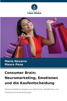 Consumer Brain: Neuromarketing, Emotionen und die Kaufentscheidung (German Edition)