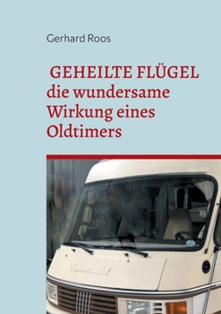 Paperback Geheilte Flügel: Die wundersame Wirkung eines Oldtimers [German] Book