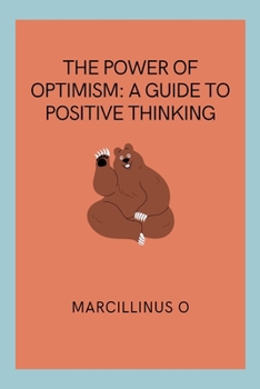 The Power of Optimism: A Guide to Positive Thinking