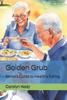 Golden Grub: Seniors Guide to Healthy Eating
