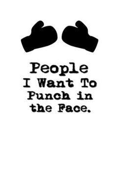 People I Want to Punch in the Face.: Lined Notebook | Gag Gifts Work  | Funny Coworker Gifts | Coworker Gift  | Boss's Day | Gift for a Coworker  | ... for Coworkers | Funny Work Gifts for Coworker