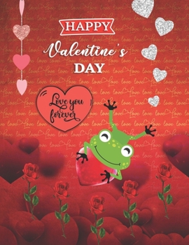 Happy Valentine's Day Love You Forever: Cute frogs Gifts Cartoon Blank Sketchbook (8.5 x 11 Inches) For Her Or Him Boyfriend Girlfriend Women Wife ... Valentine's Day Gift Ideas For Frogs Lovers.