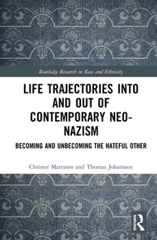 Hardcover Life Trajectories Into and Out of Contemporary Neo-Nazism: Becoming and Unbecoming the Hateful Other Book