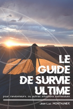 Paperback Le Guide de Survie ultime pour randonneurs, ou autres situations inattendues [French] Book