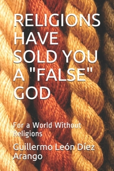 Paperback Religions Have Sold You a "False" God: For a World Without Religions Book