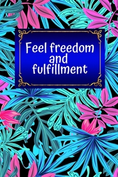 Feel freedom and fulfillment: New Goals, New You: A Daily Exercise Journal / Track Your Goals, Workout, Weight Loss, Bodybuilding / 4 Months Gym Log Book / Size 6x9 inch. / 127 Pages